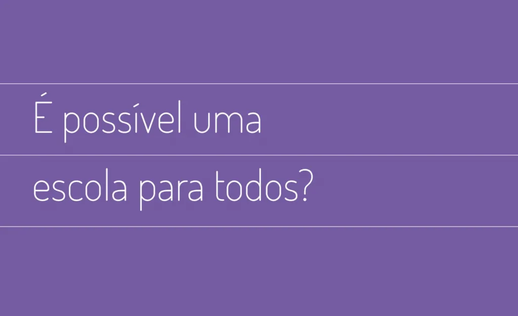 É possível uma escola para todos?