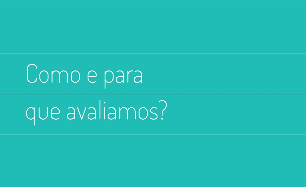 Como e para que fazemos avaliações na escola e na vida?