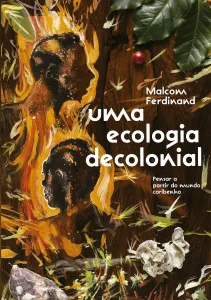 Ecologia Decolonial de Malcom Ferdinand 